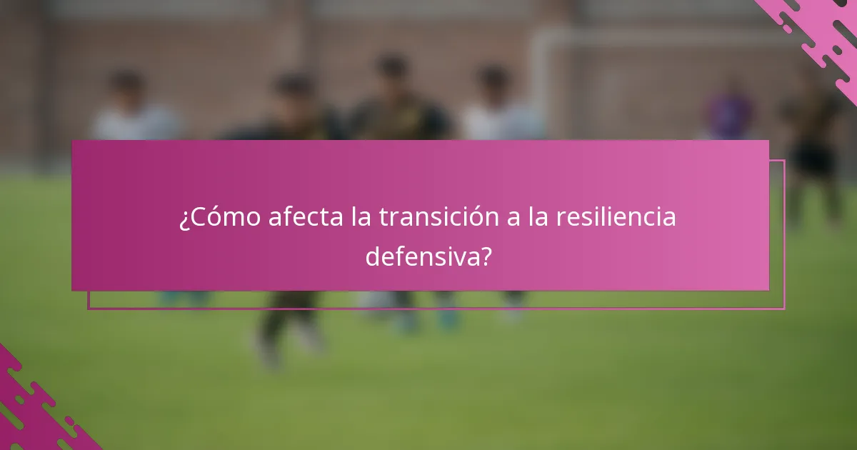 ¿Cómo afecta la transición a la resiliencia defensiva?