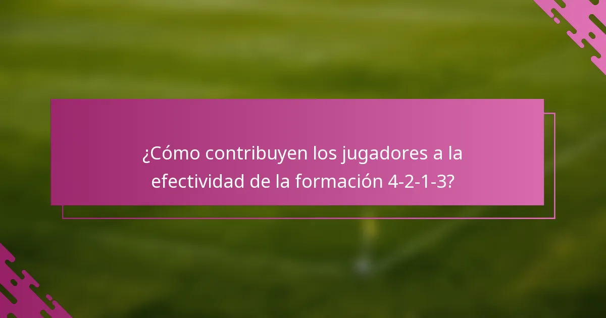 ¿Cómo contribuyen los jugadores a la efectividad de la formación 4-2-1-3?