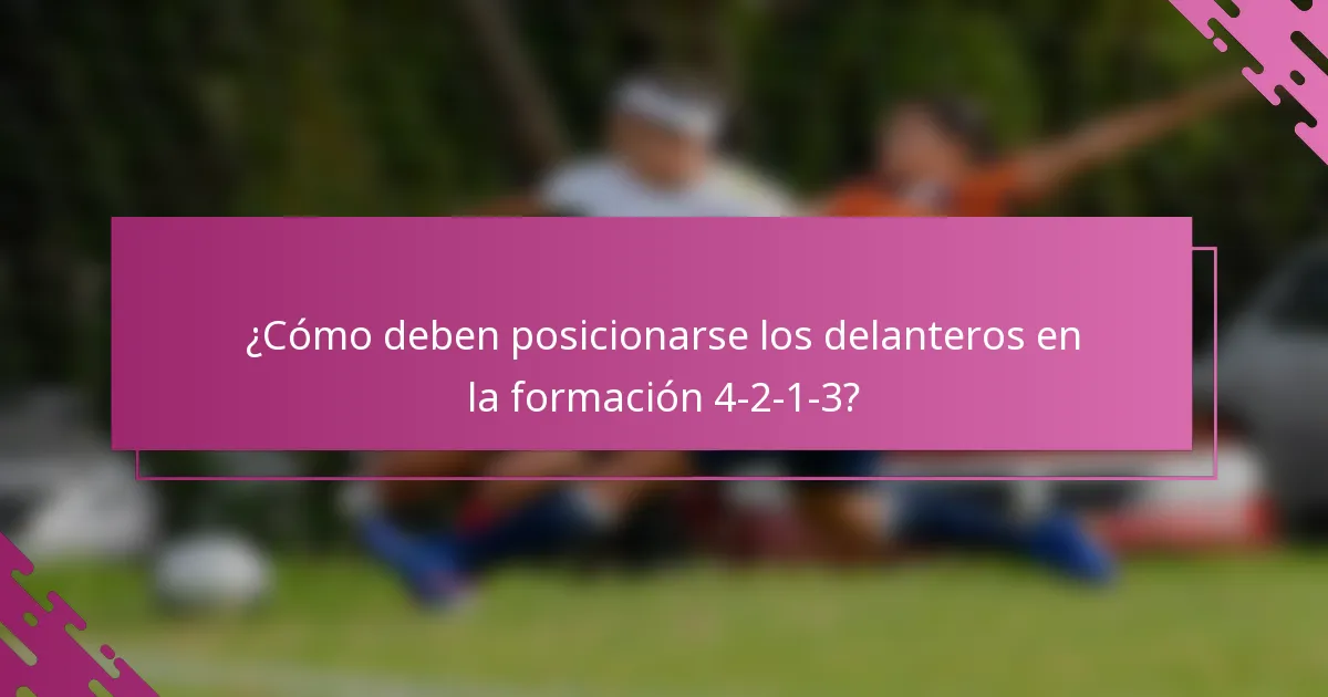 ¿Cómo deben posicionarse los delanteros en la formación 4-2-1-3?