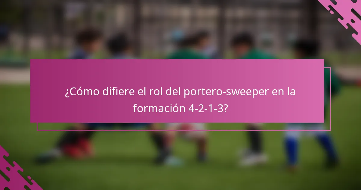 ¿Cómo difiere el rol del portero-sweeper en la formación 4-2-1-3?