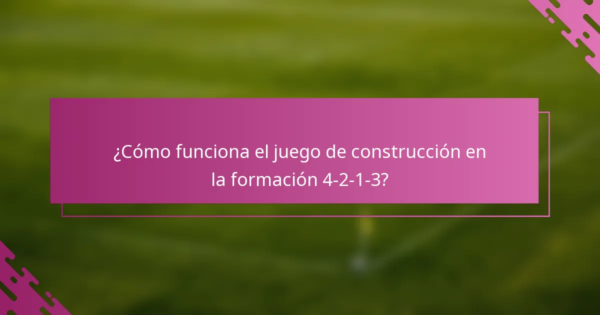 ¿Cómo funciona el juego de construcción en la formación 4-2-1-3?