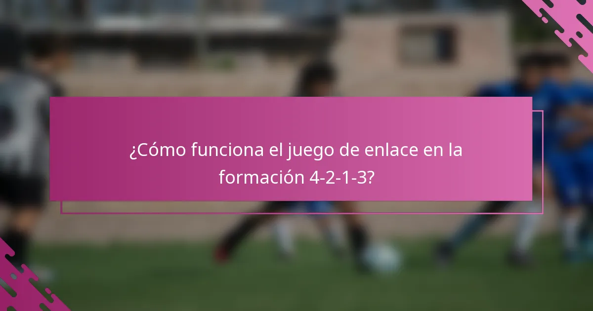 ¿Cómo funciona el juego de enlace en la formación 4-2-1-3?