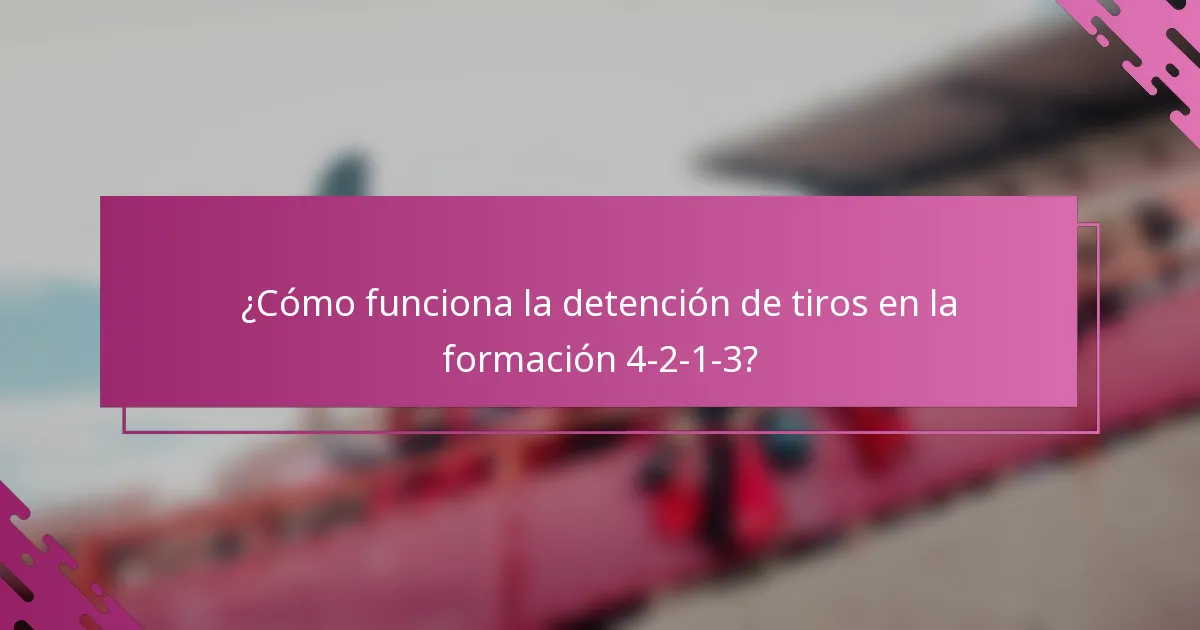 ¿Cómo funciona la detención de tiros en la formación 4-2-1-3?