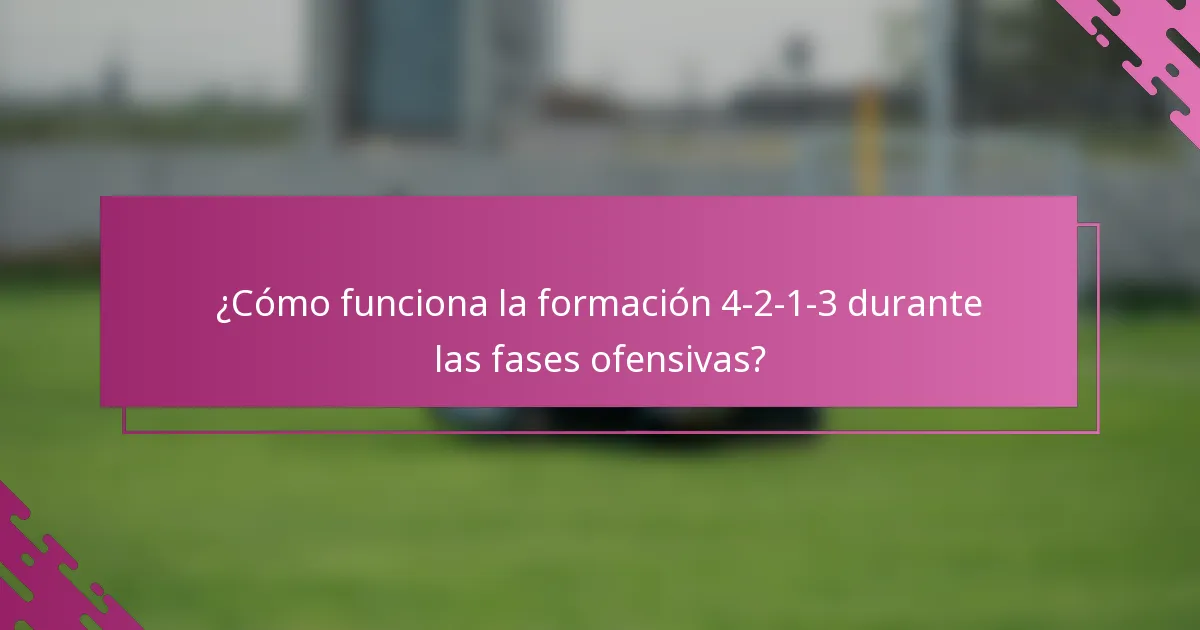 ¿Cómo funciona la formación 4-2-1-3 durante las fases ofensivas?