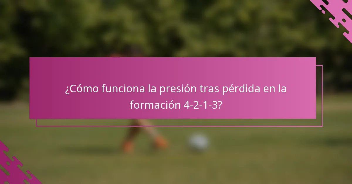 ¿Cómo funciona la presión tras pérdida en la formación 4-2-1-3?
