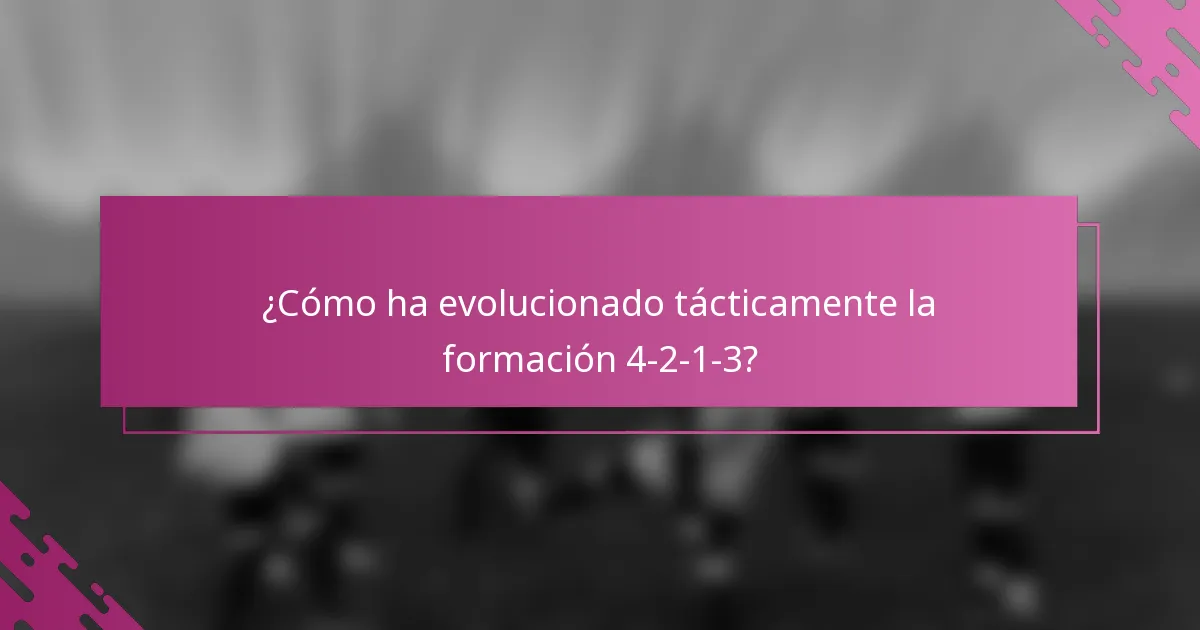 ¿Cómo ha evolucionado tácticamente la formación 4-2-1-3?