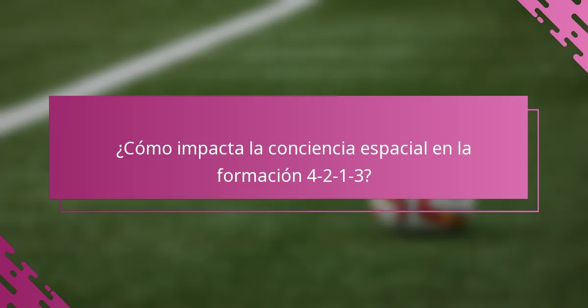 ¿Cómo impacta la conciencia espacial en la formación 4-2-1-3?