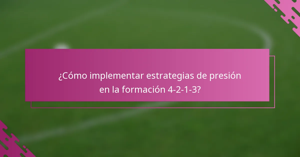 ¿Cómo implementar estrategias de presión en la formación 4-2-1-3?