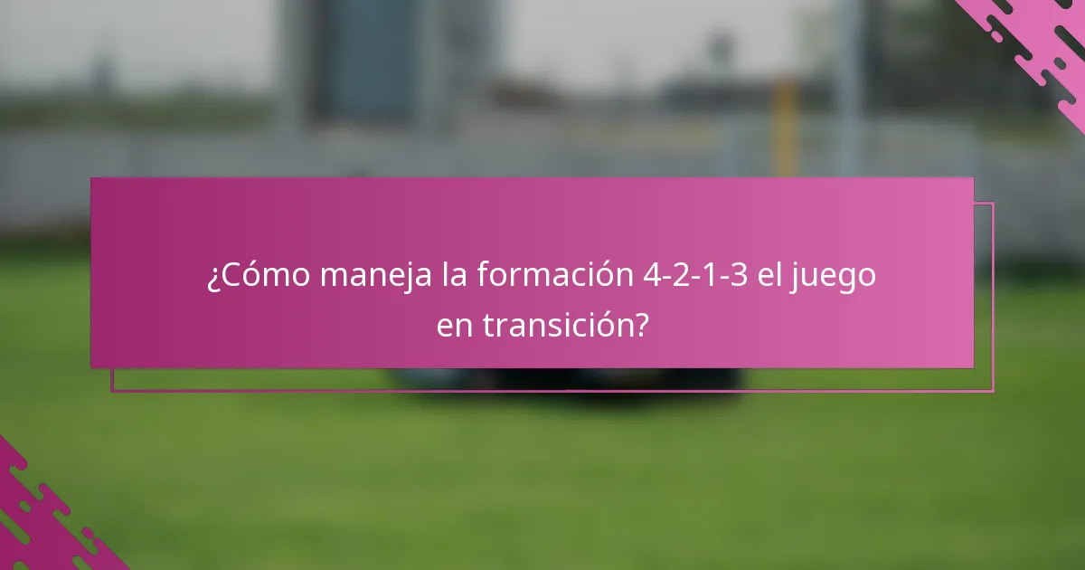 ¿Cómo maneja la formación 4-2-1-3 el juego en transición?