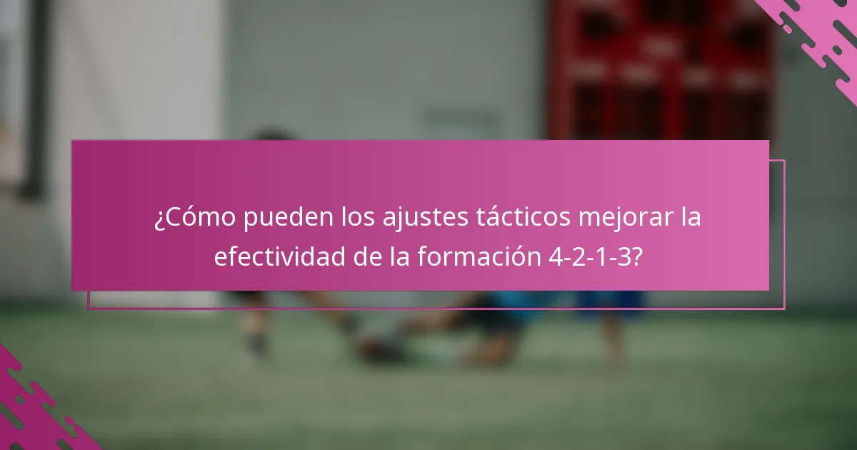 ¿Cómo pueden los ajustes tácticos mejorar la efectividad de la formación 4-2-1-3?