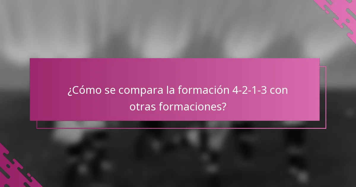 ¿Cómo se compara la formación 4-2-1-3 con otras formaciones?