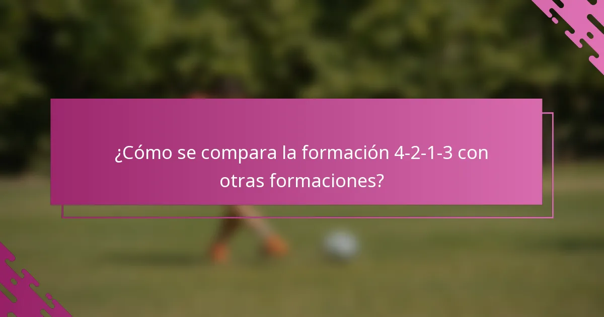 ¿Cómo se compara la formación 4-2-1-3 con otras formaciones?