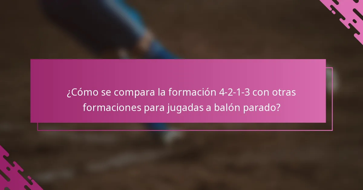 ¿Cómo se compara la formación 4-2-1-3 con otras formaciones para jugadas a balón parado?