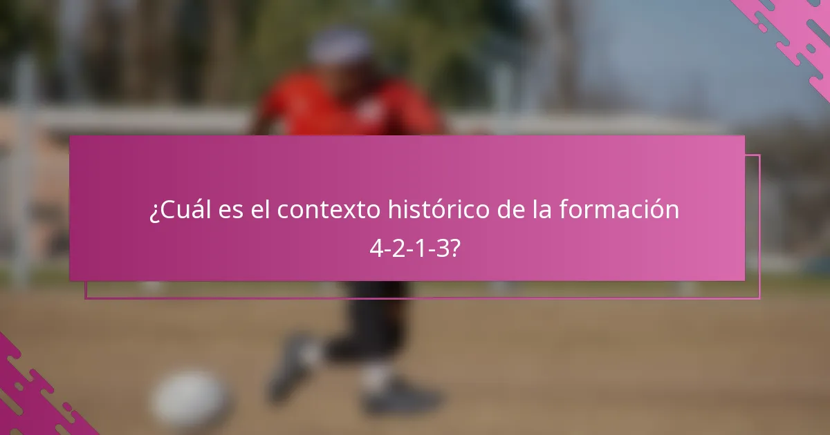 ¿Cuál es el contexto histórico de la formación 4-2-1-3?