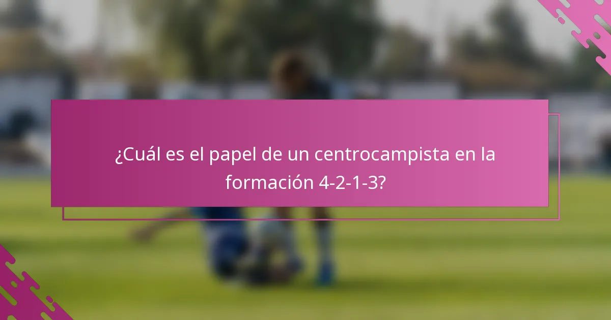 ¿Cuál es el papel de un centrocampista en la formación 4-2-1-3?
