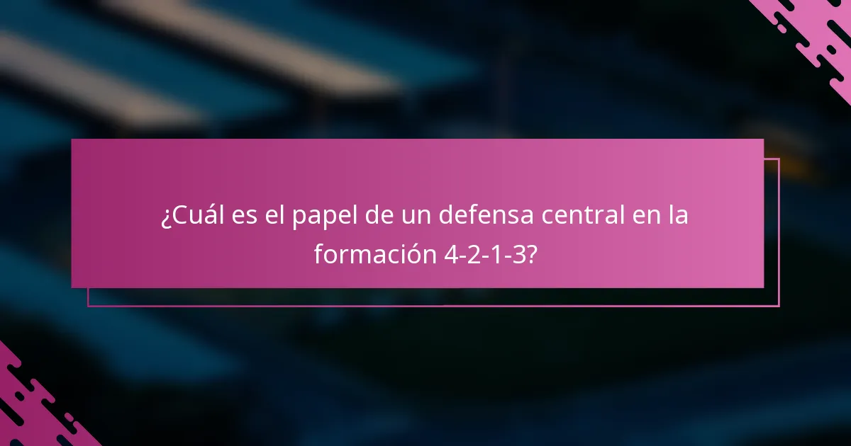 ¿Cuál es el papel de un defensa central en la formación 4-2-1-3?