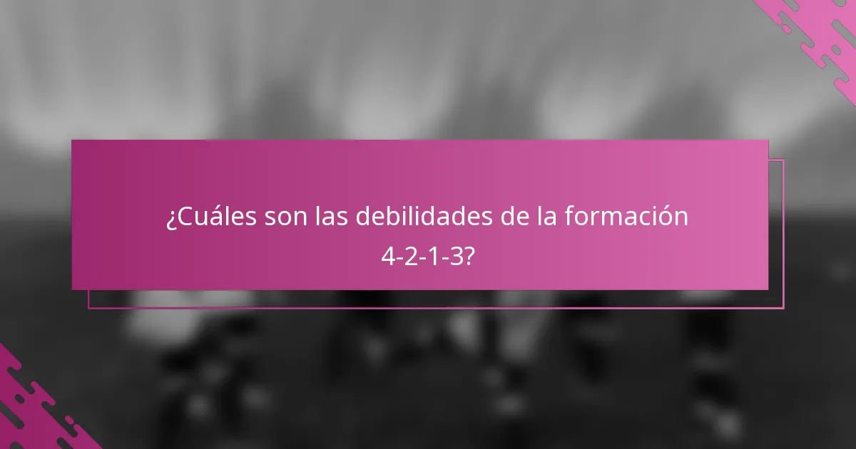 ¿Cuáles son las debilidades de la formación 4-2-1-3?