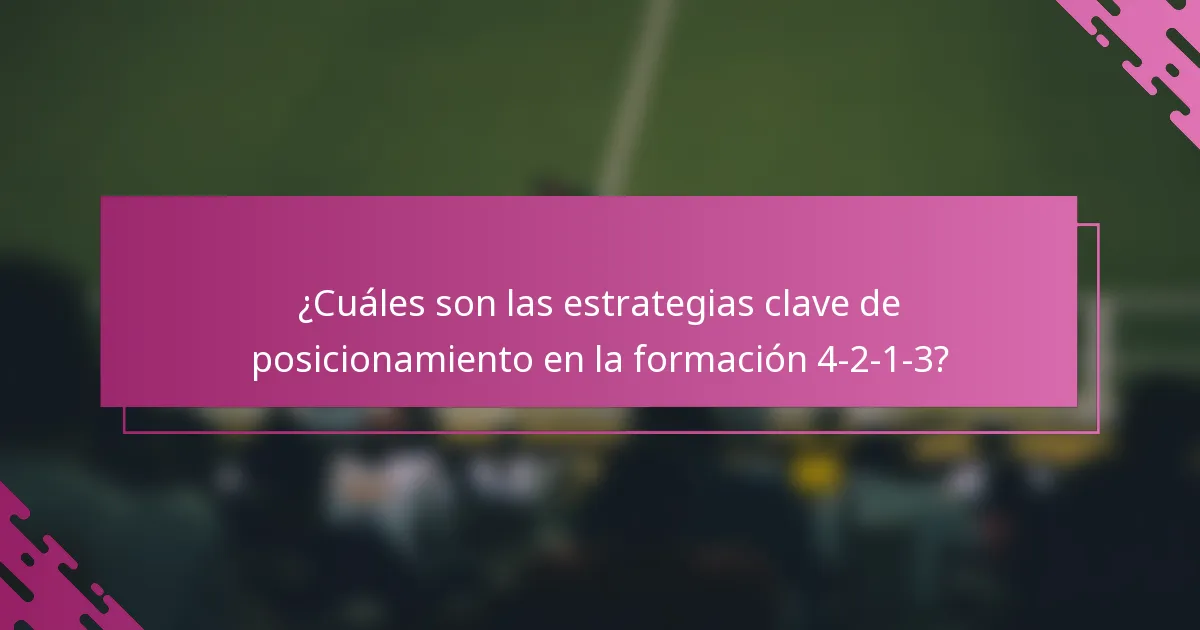 ¿Cuáles son las estrategias clave de posicionamiento en la formación 4-2-1-3?