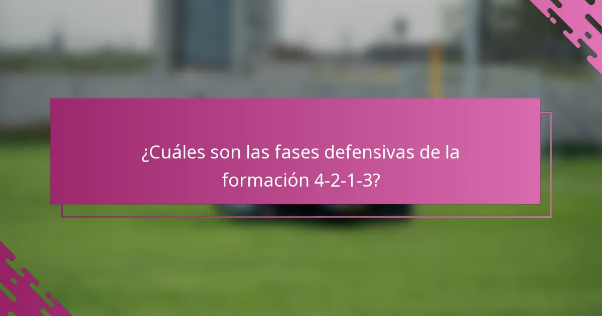 ¿Cuáles son las fases defensivas de la formación 4-2-1-3?