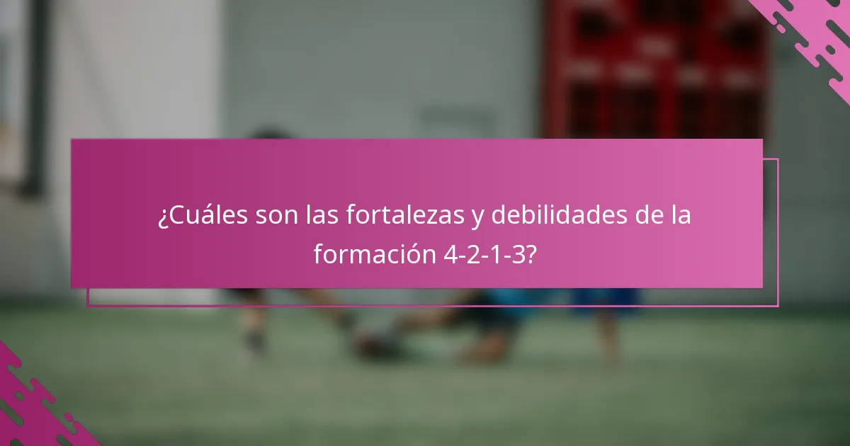 ¿Cuáles son las fortalezas y debilidades de la formación 4-2-1-3?