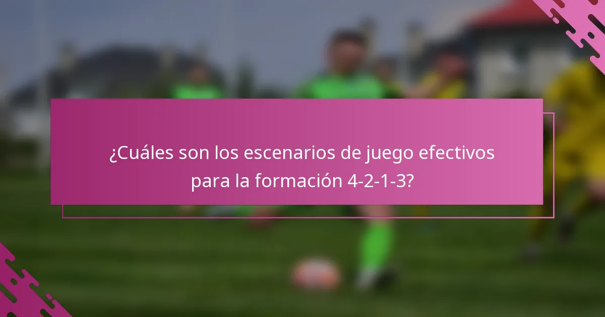 ¿Cuáles son los escenarios de juego efectivos para la formación 4-2-1-3?