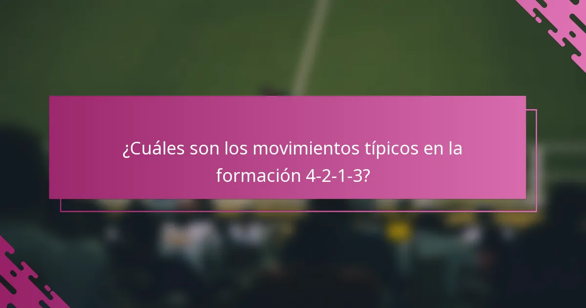 ¿Cuáles son los movimientos típicos en la formación 4-2-1-3?