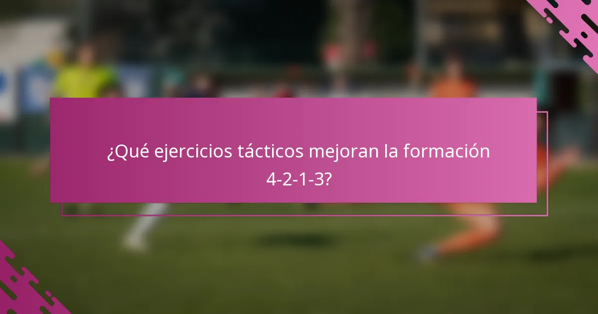 ¿Qué ejercicios tácticos mejoran la formación 4-2-1-3?