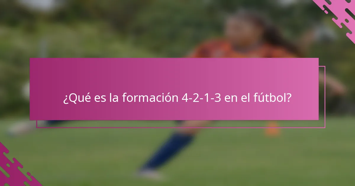 ¿Qué es la formación 4-2-1-3 en el fútbol?