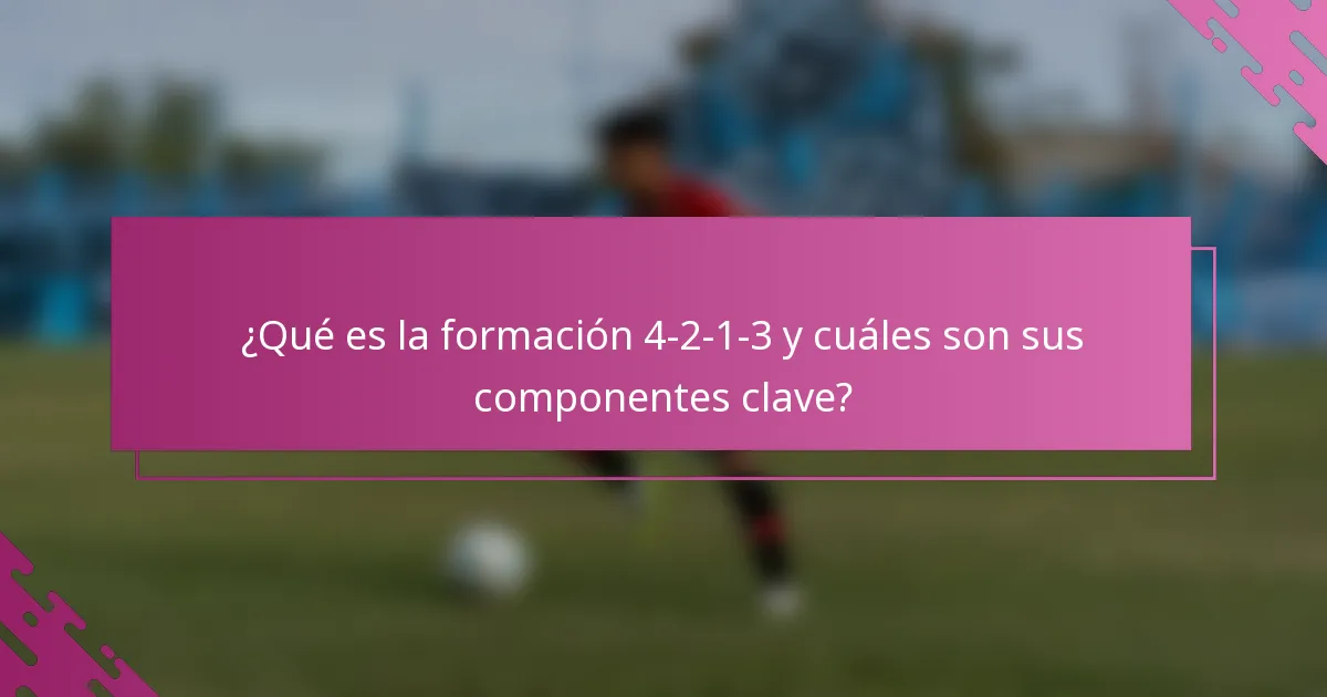 ¿Qué es la formación 4-2-1-3 y cuáles son sus componentes clave?