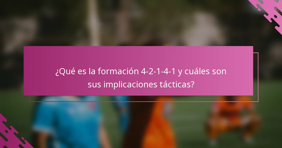 ¿Qué es la formación 4-2-1-4-1 y cuáles son sus implicaciones tácticas?