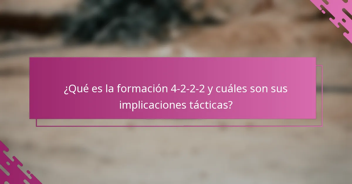 ¿Qué es la formación 4-2-2-2 y cuáles son sus implicaciones tácticas?