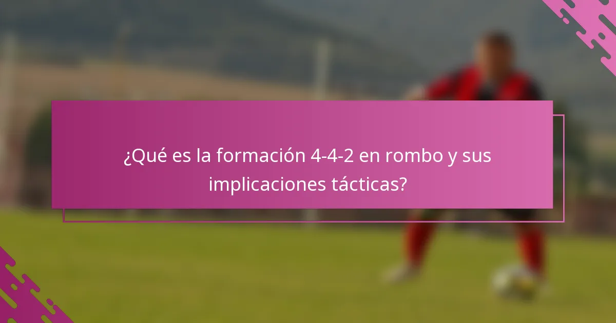 ¿Qué es la formación 4-4-2 en rombo y sus implicaciones tácticas?