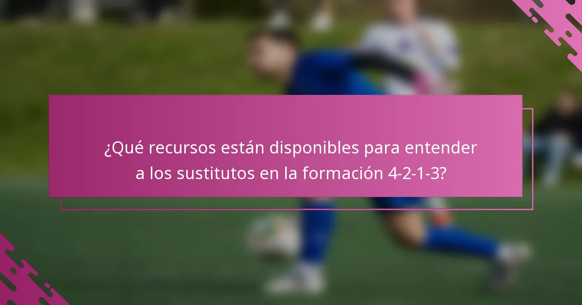 ¿Qué recursos están disponibles para entender a los sustitutos en la formación 4-2-1-3?