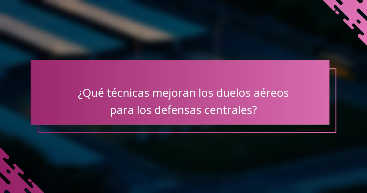¿Qué técnicas mejoran los duelos aéreos para los defensas centrales?